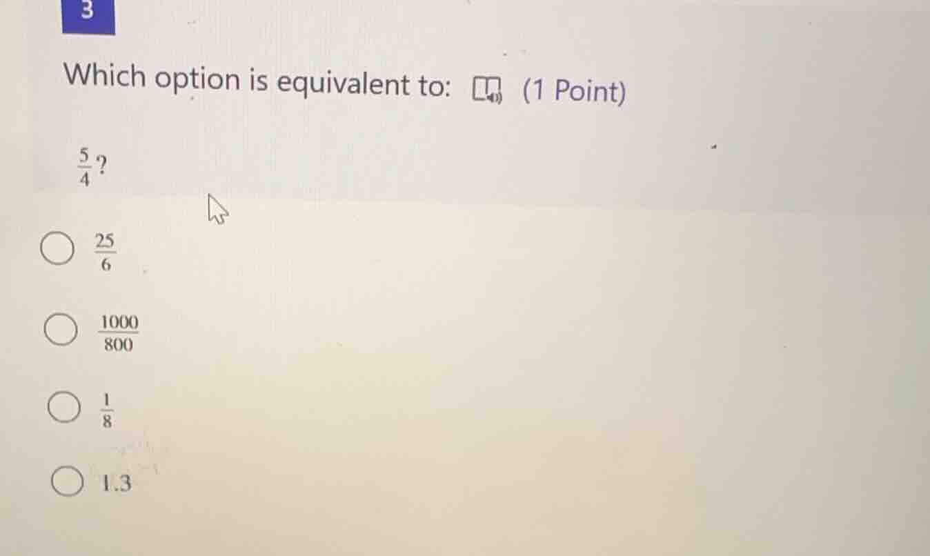 3 which option is equivalent to: \\(\\frac{5}{4}\\)? \\(\\circ\\) \\(\\…