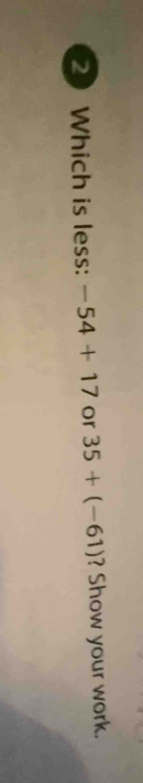 2 which is less: -54 + 17 or 35 + (-61)? show your work.