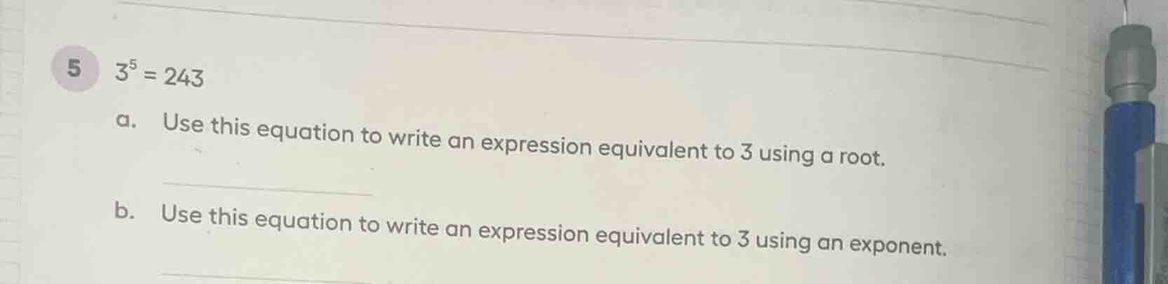 5 (3^5 = 243) a. use this equation to write an expression equivalent to…