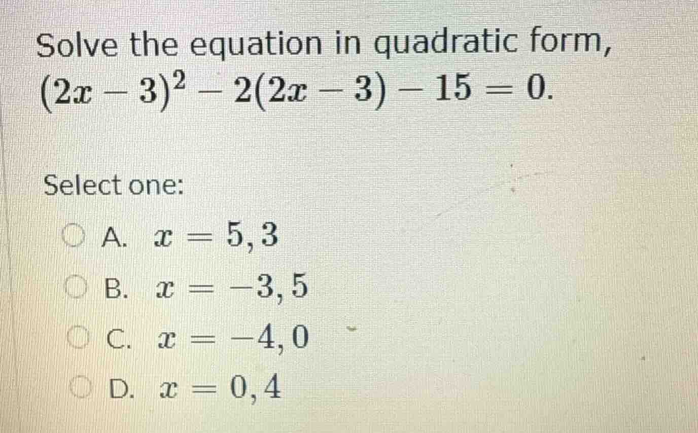 solve the equation in quadratic form, ((2x - 3)^2 - 2(2x - 3) - 15 = 0)…