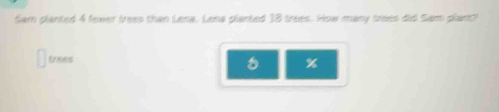 sam planted 4 fewer trees than lena. lena planted 18 trees. how many tr…