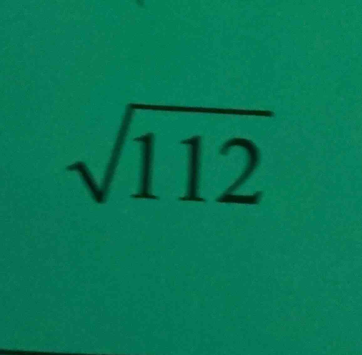 $\\sqrt{112}$