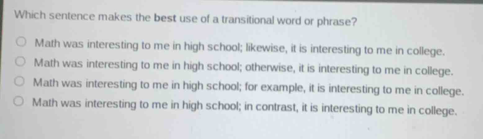 which sentence makes the best use of a transitional word or phrase? ○ m…