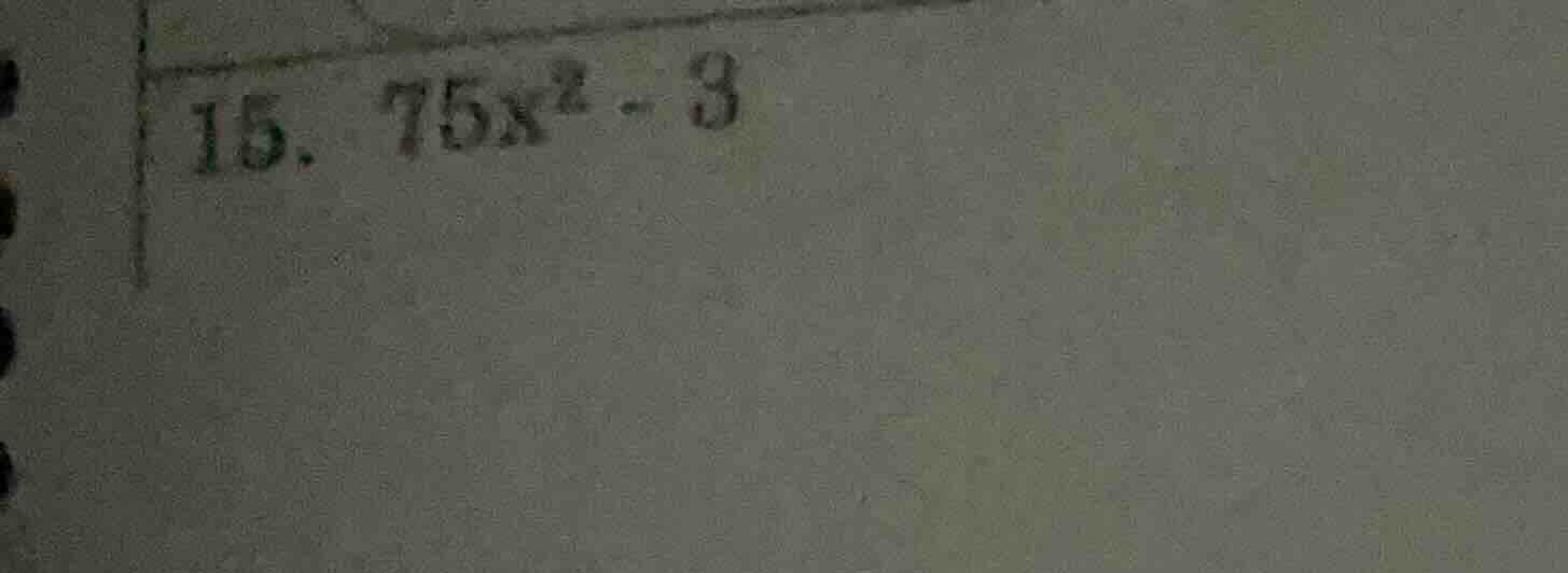15. $75x^2 - 3$