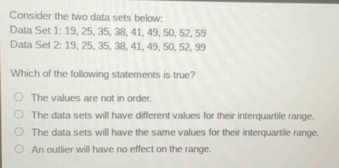 consider the two data sets below: data set 1: 19, 25, 35, 38, 41, 49, 5…