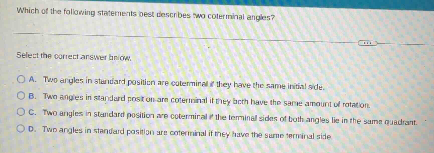 which of the following statements best describes two coterminal angles?…