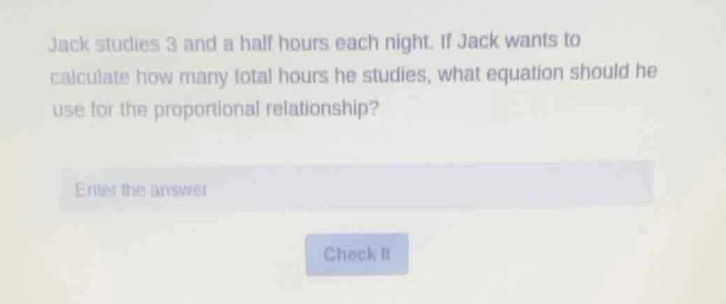 jack studies 3 and a half hours each night. if jack wants to calculate …