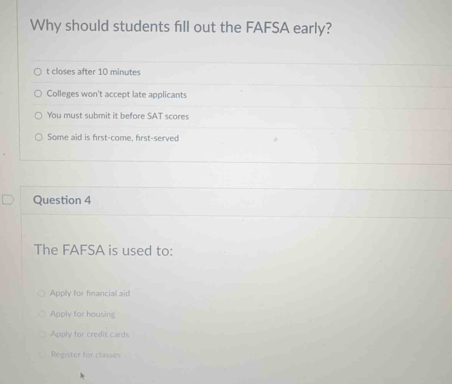 why should students fill out the fafsa early? ○ t closes after 10 minut…