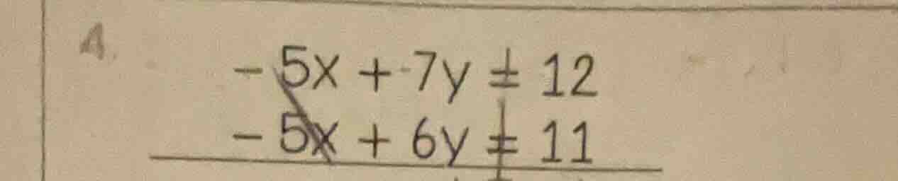 4. -5x + 7y = 12 -5x + 6y = 11