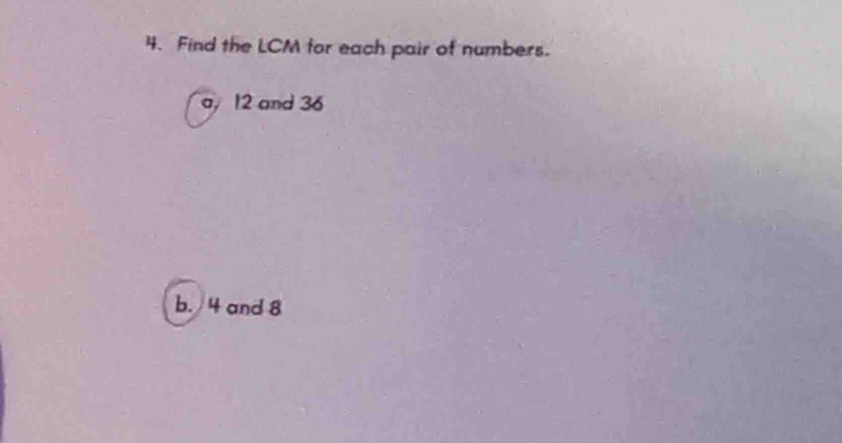4. find the lcm for each pair of numbers. a. 12 and 36 b. 4 and 8