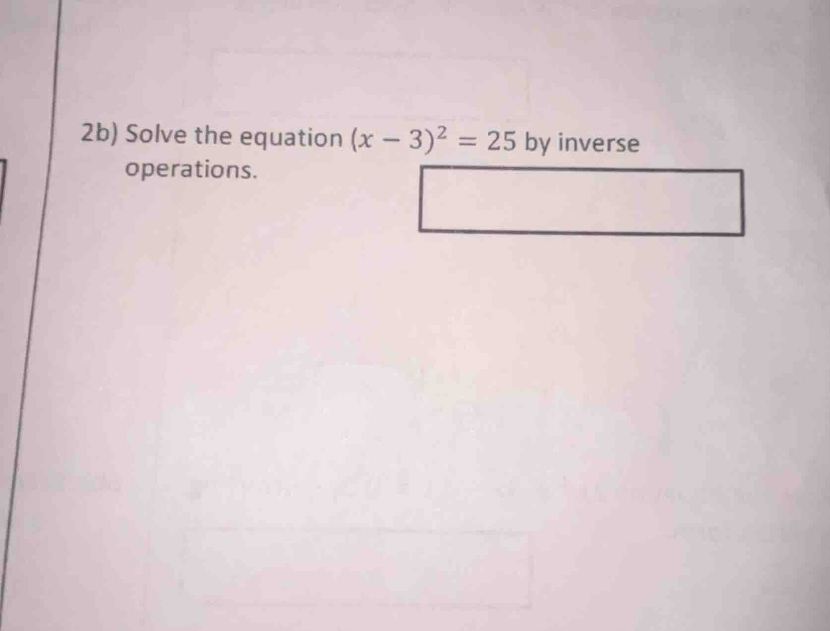 2b) solve the equation ((x - 3)^2 = 25) by inverse operations.