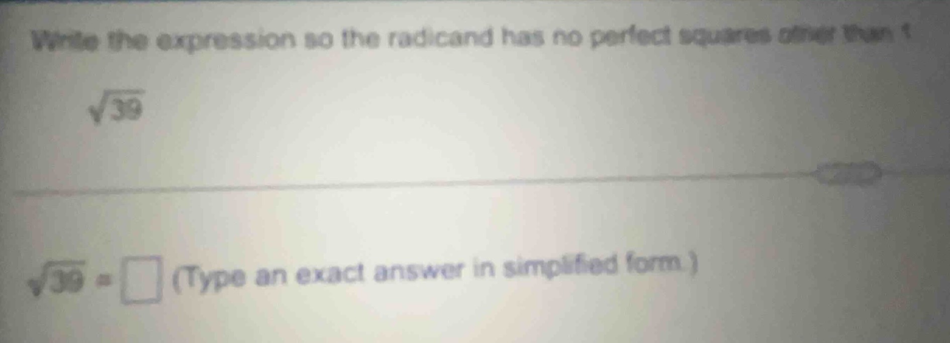 write the expression so the radicand has no perfect squares other than …
