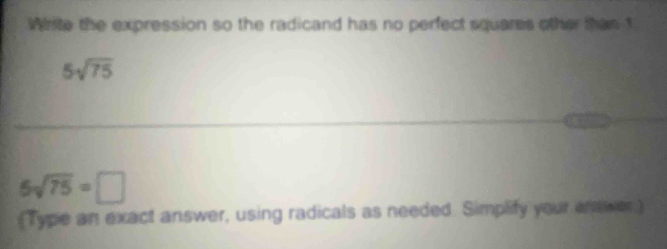 write the expression so the radicand has no perfect squares other than …