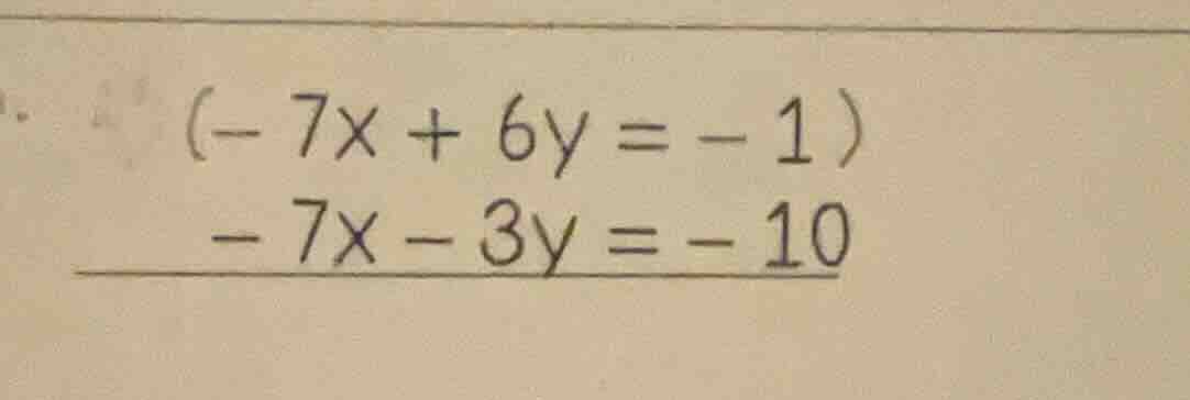 (-7x + 6y = -1) -7x - 3y = -10
