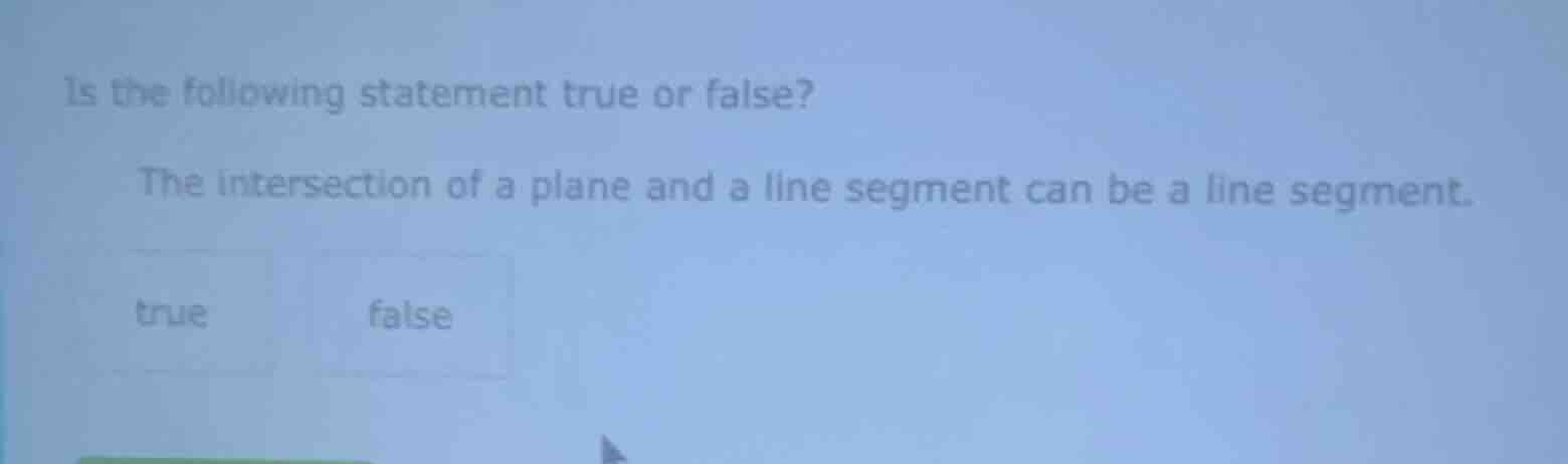 is the following statement true or false? the intersection of a plane a…