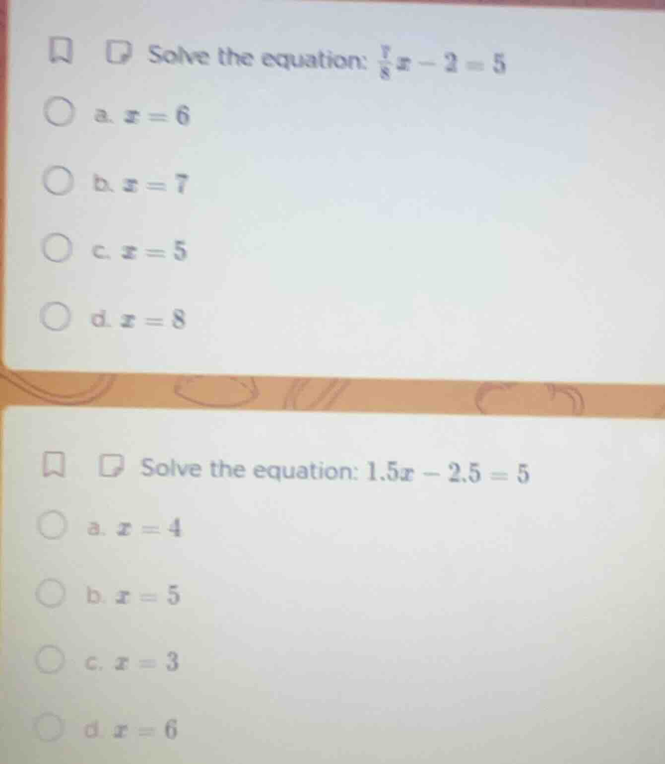 solve the equation: $\frac{7}{8}x - 2 = 5$ a. $x = 6$ b. $x = 7$ c. $x …