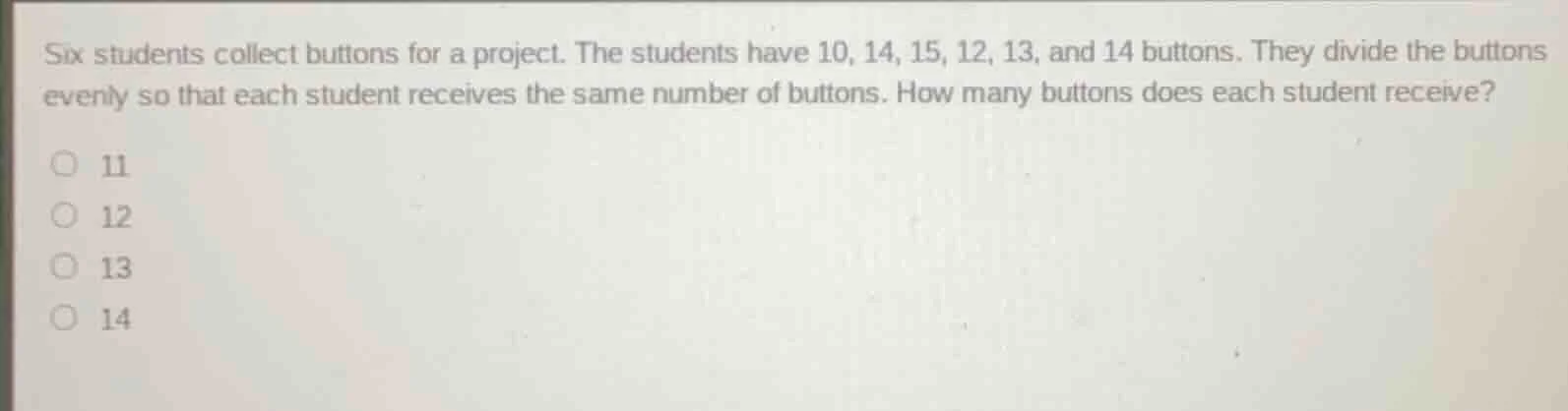 six students collect buttons for a project. the students have 10, 14, 1…