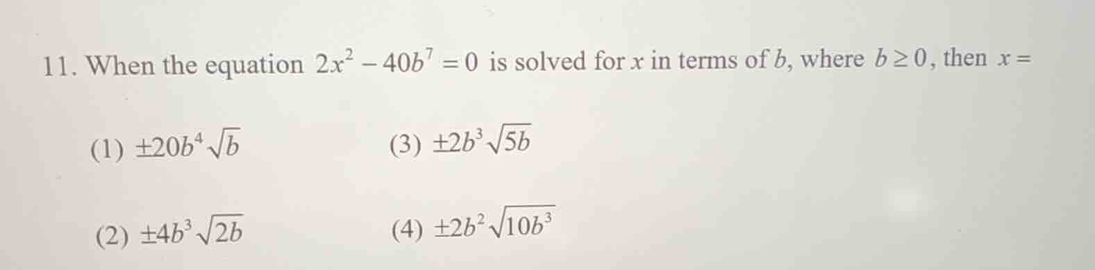 11. when the equation $2x^2 - 40b^7 = 0$ is solved for $x$ in terms of …