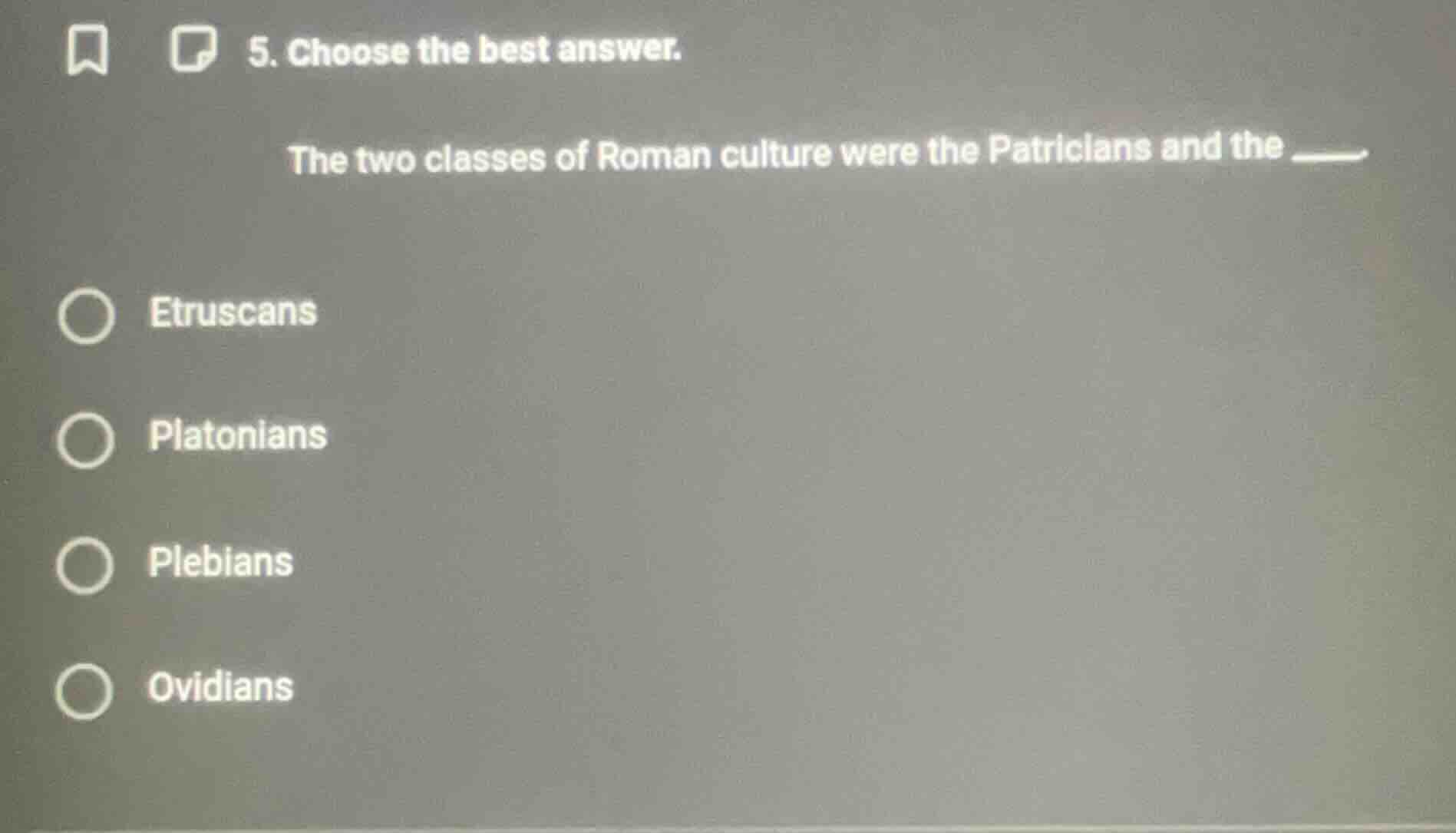 5. choose the best answer. the two classes of roman culture were the pa…