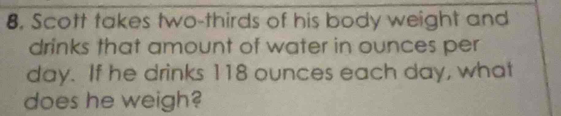 8. scott takes two - thirds of his body weight and drinks that amount o…