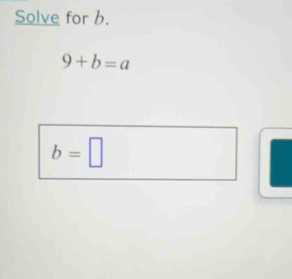 solve for b. 9 + b = a b = \\boxed{}