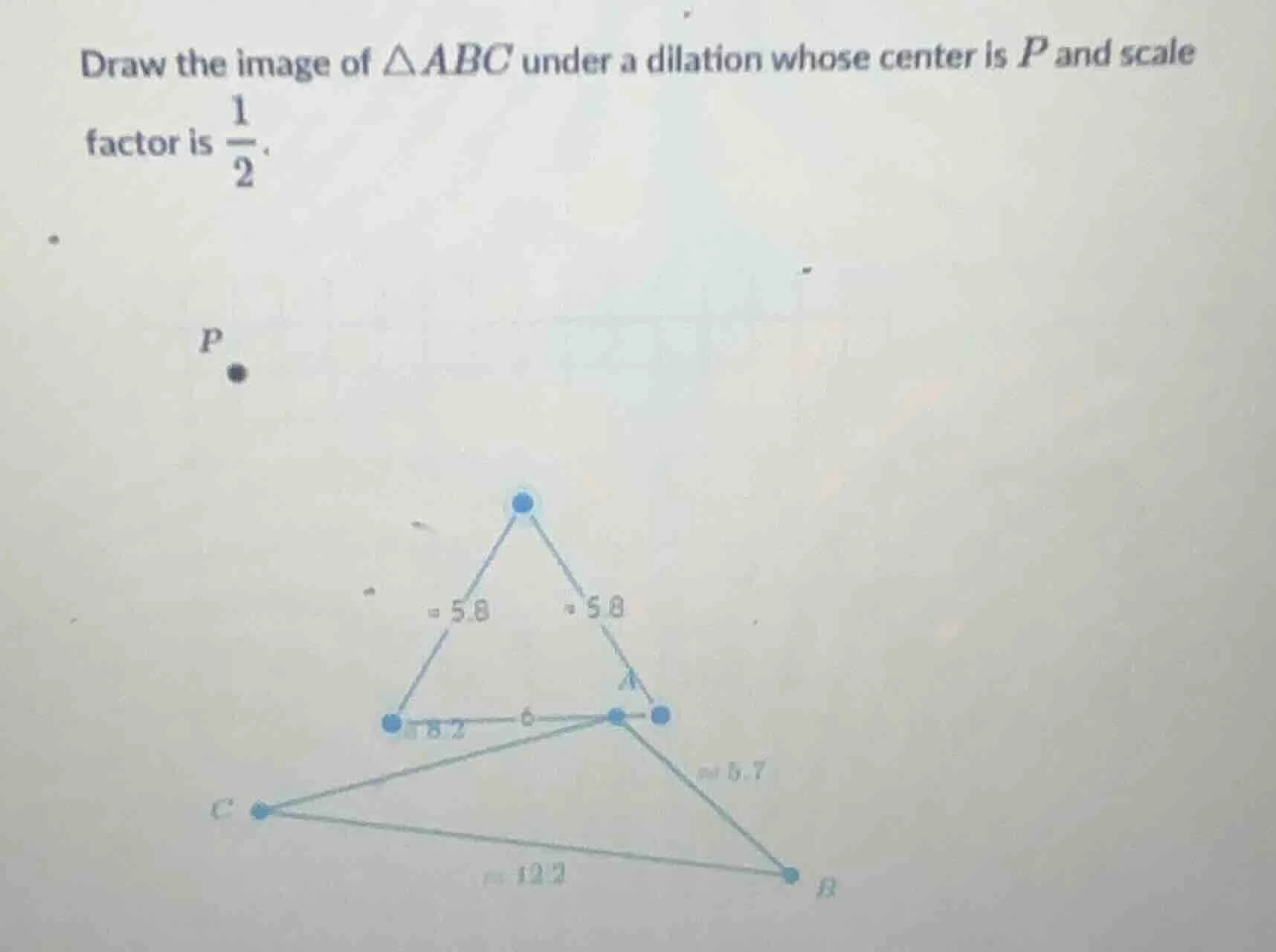 draw the image of $\\triangle abc$ under a dilation whose center is $p$…