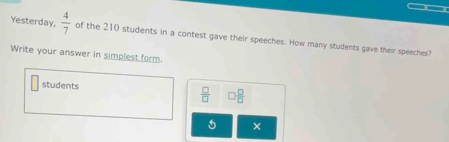 yesterday, \\(\\frac{4}{7}\\) of the 210 students in a contest gave the…