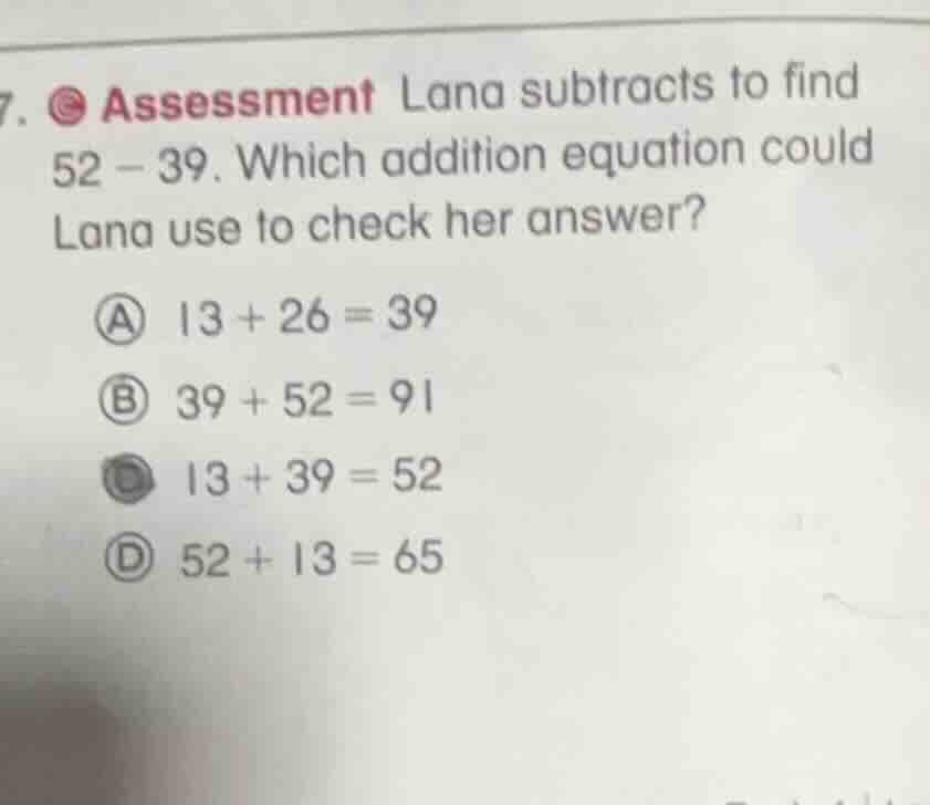 7. assessment lana subtracts to find 52 - 39. which addition equation c…