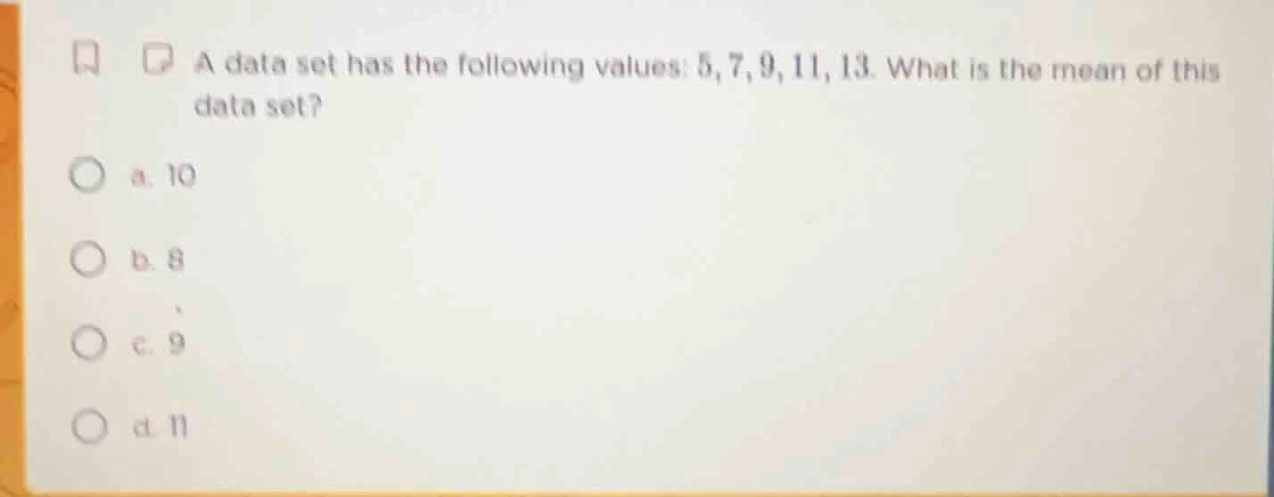 a data set has the following values: 5,7,9,11,13. what is the mean of t…