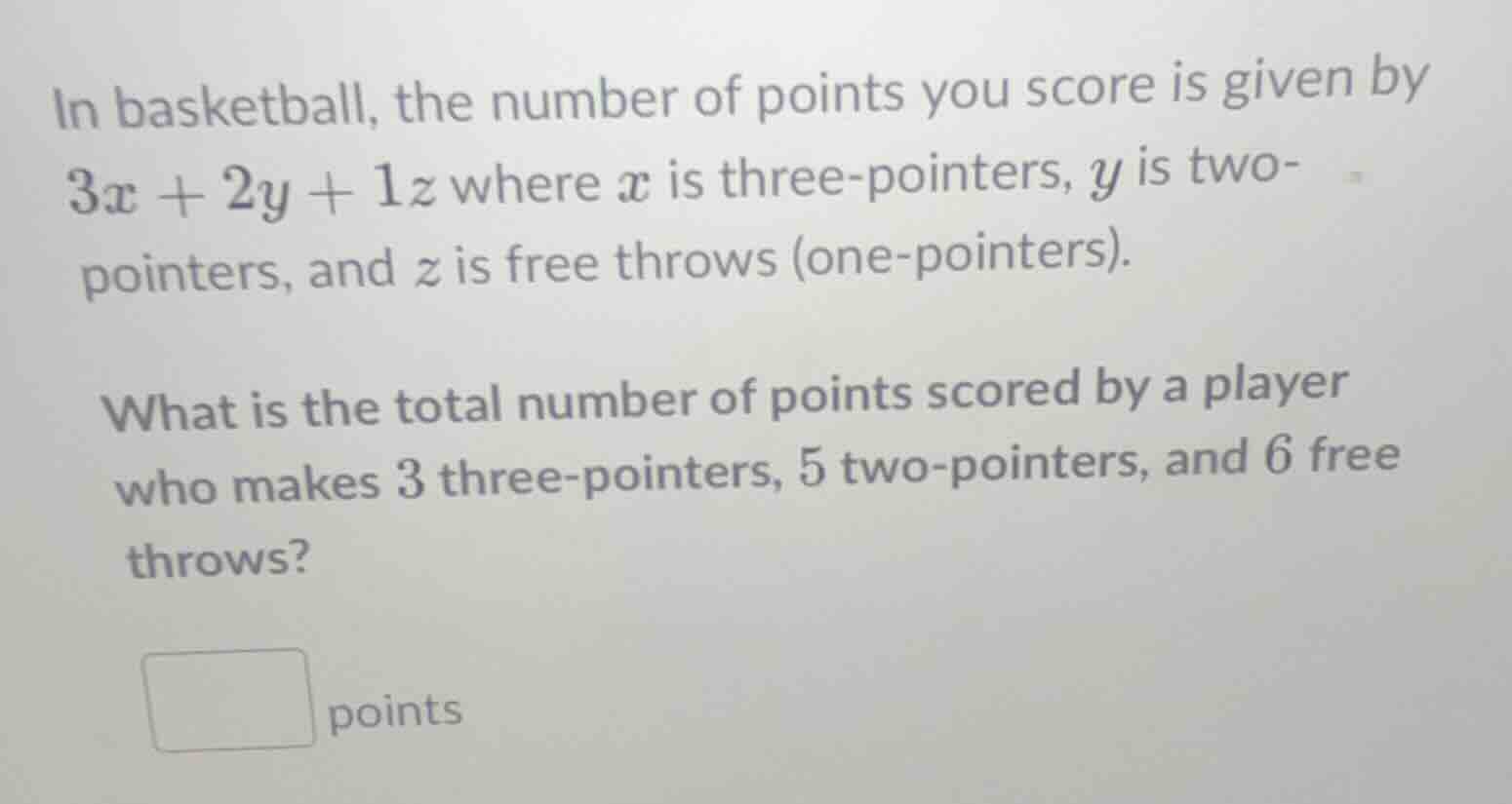 in basketball, the number of points you score is given by $3x + 2y + 1z…