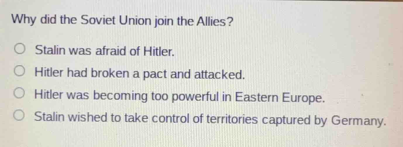 why did the soviet union join the allies? ○ stalin was afraid of hitler…