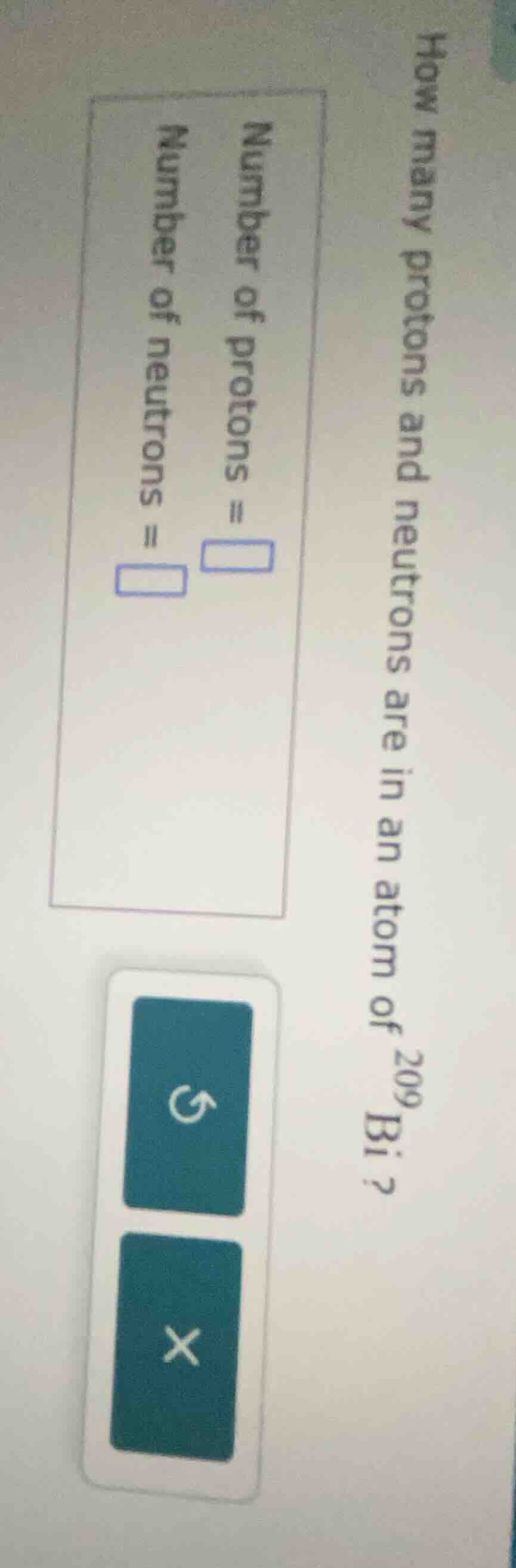 how many protons and neutrons are in an atom of $^{209}$bi? number of p…