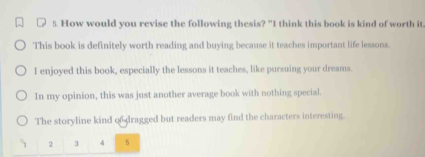5. how would you revise the following thesis? \i think this book is kin…