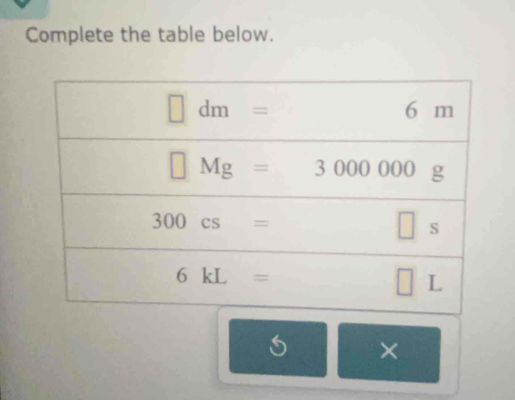 complete the table below. □ dm = 6 m □ mg = 3 000 000 g 300 cs = □ s 6 …