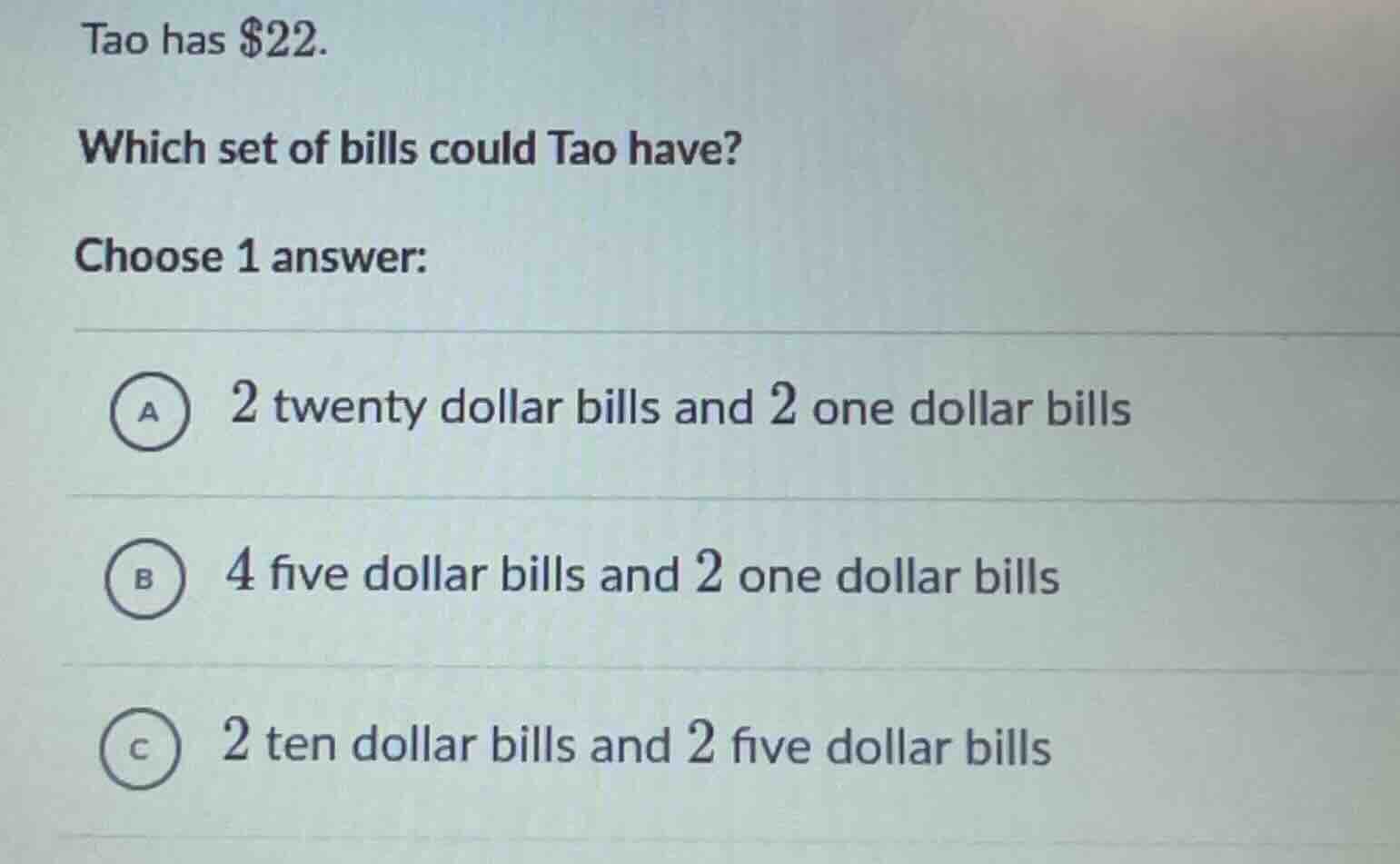tao has $22. which set of bills could tao have? choose 1 answer: a 2 tw…