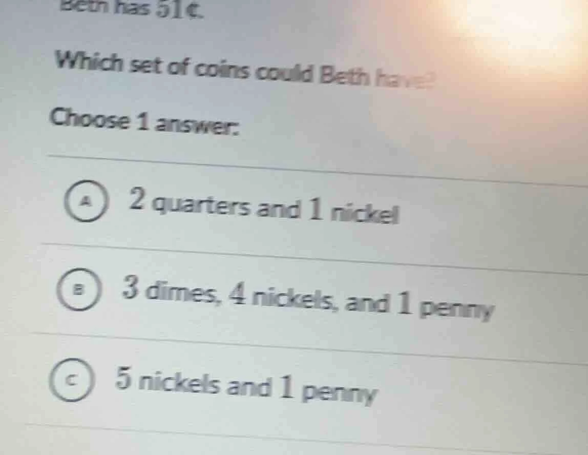 beth has 51¢. which set of coins could beth have? choose 1 answer: a 2 …