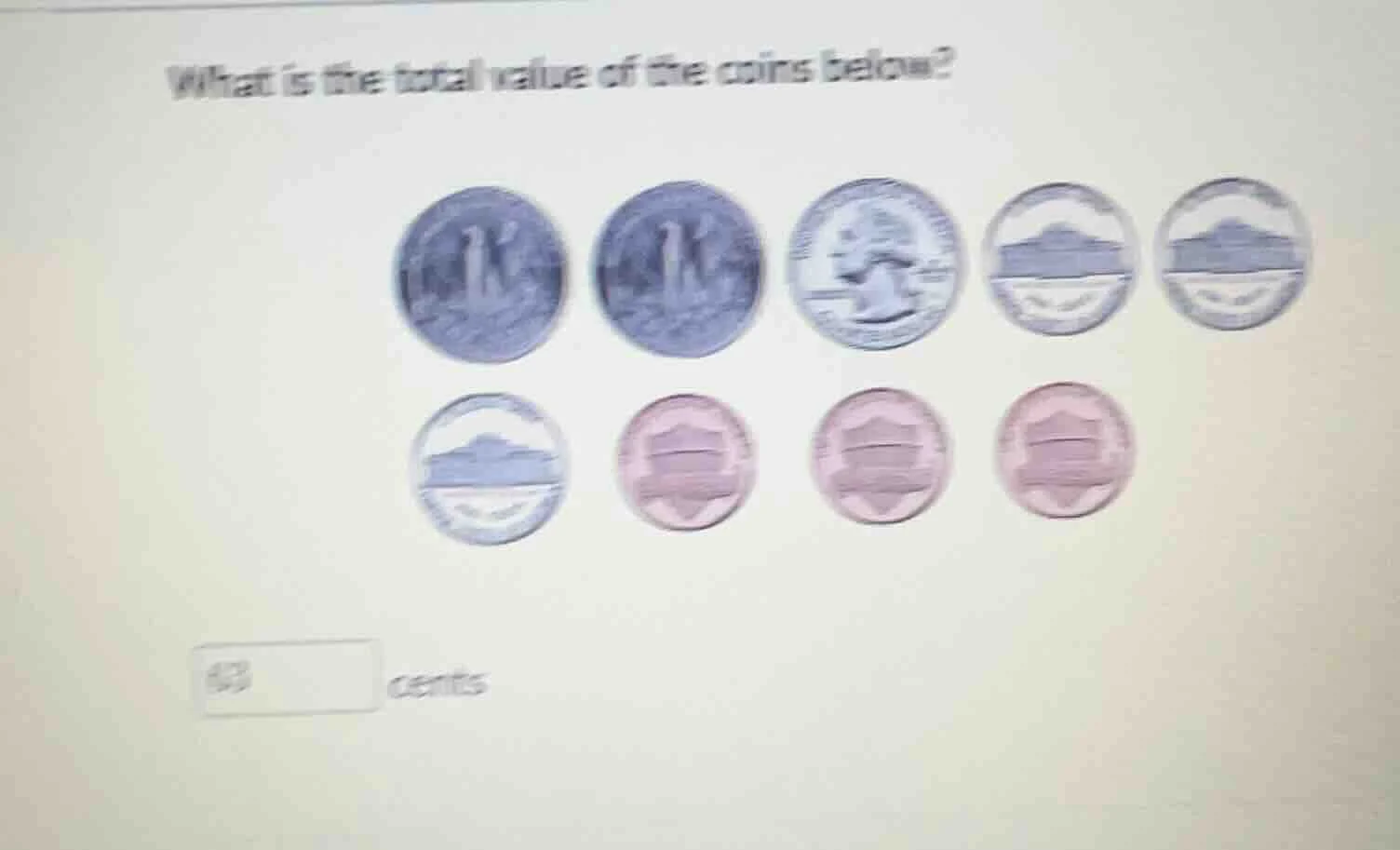 what is the total value of the coins below? (coins image) 63 cents