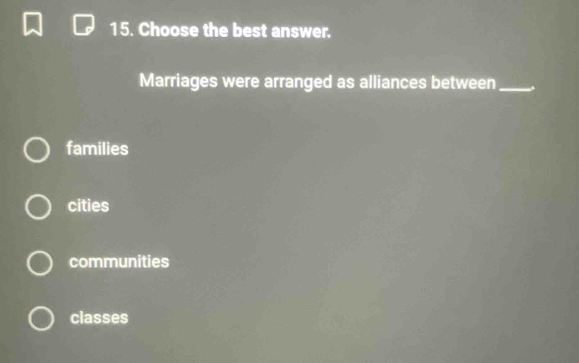 15. choose the best answer. marriages were arranged as alliances betwee…
