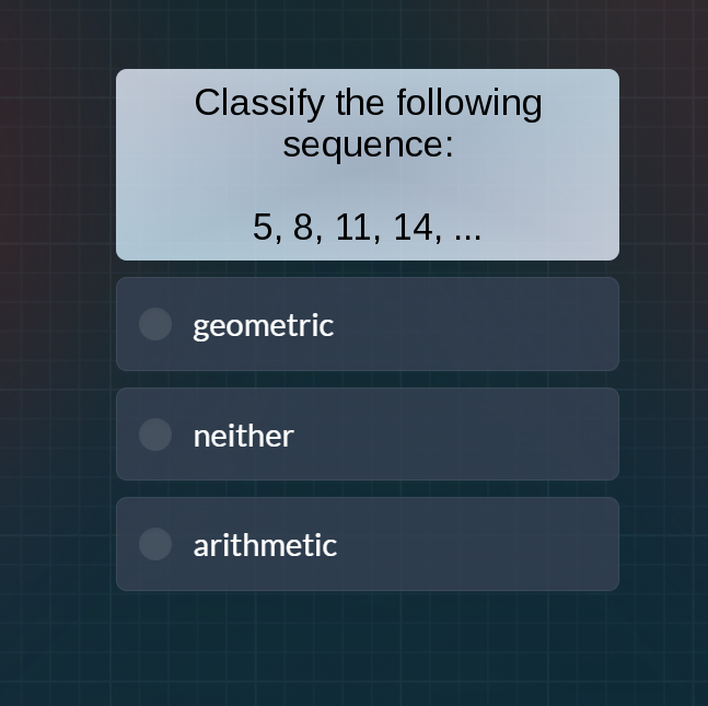 classify the following sequence: 5, 8, 11, 14, ... geometric neither ar…