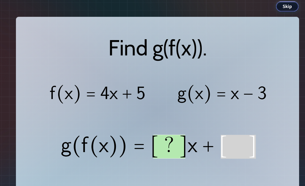find g(f(x)). f(x) = 4x + 5 g(x) = x - 3 g(f(x)) = ?x +