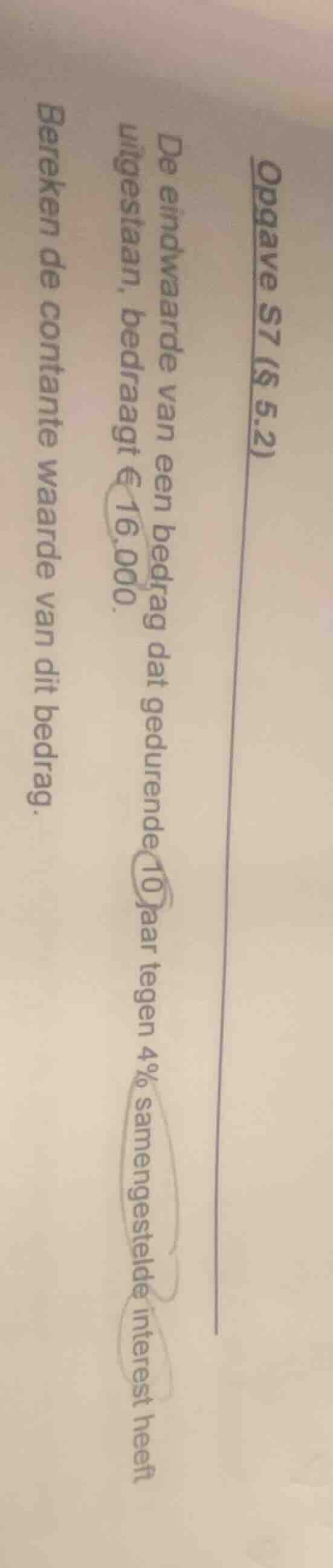 opgave s7 (§ 5.2) de eindwaarde van een bedrag dat gedurende 10 jaar te…