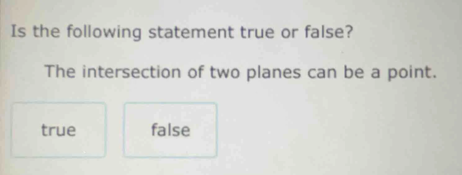 is the following statement true or false? the intersection of two plane…