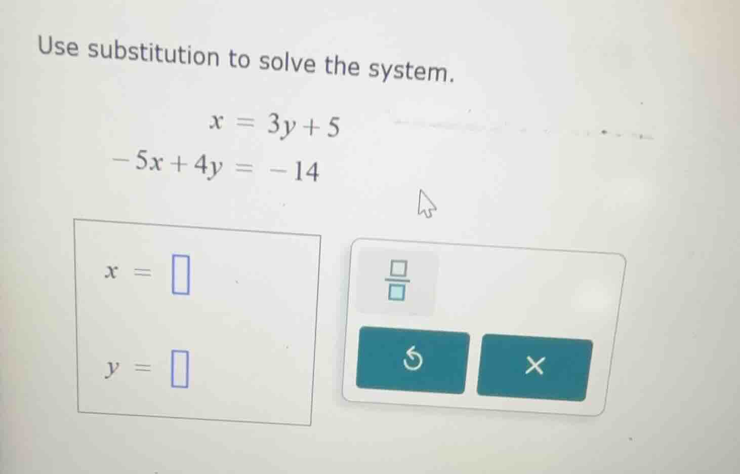 use substitution to solve the system. $x = 3y + 5$ $-5x + 4y = -14$ $x …
