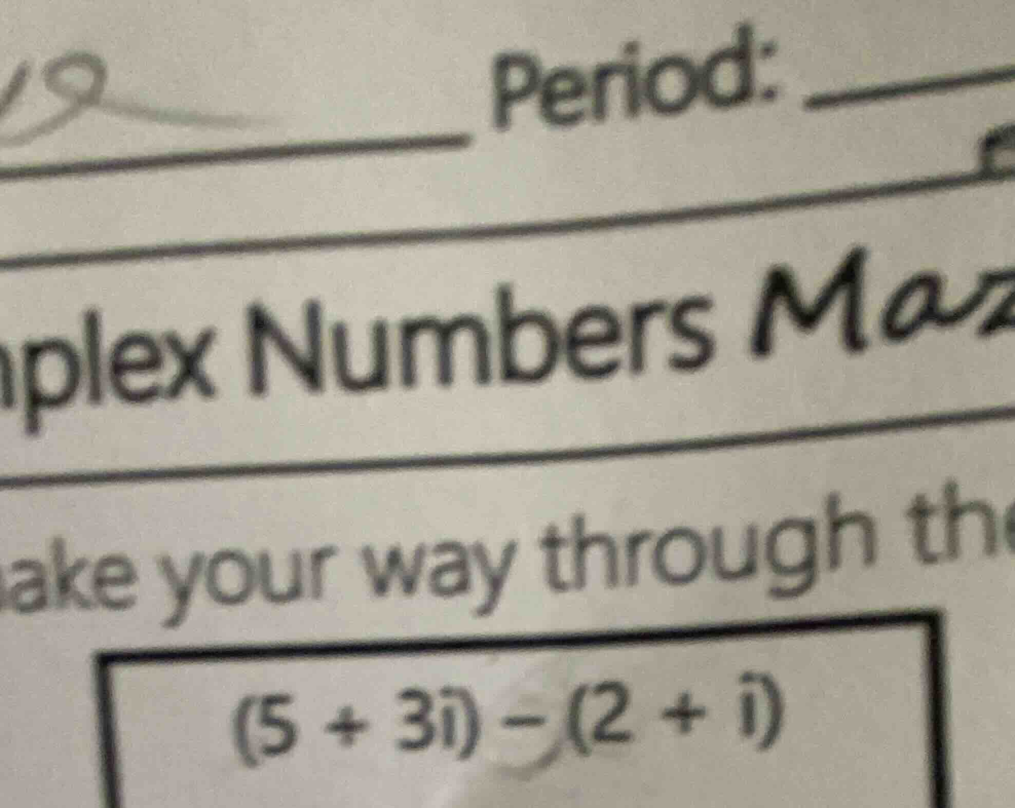 19 period: mplex numbers maz take your way through th (5 + 3i) - (2 + i)