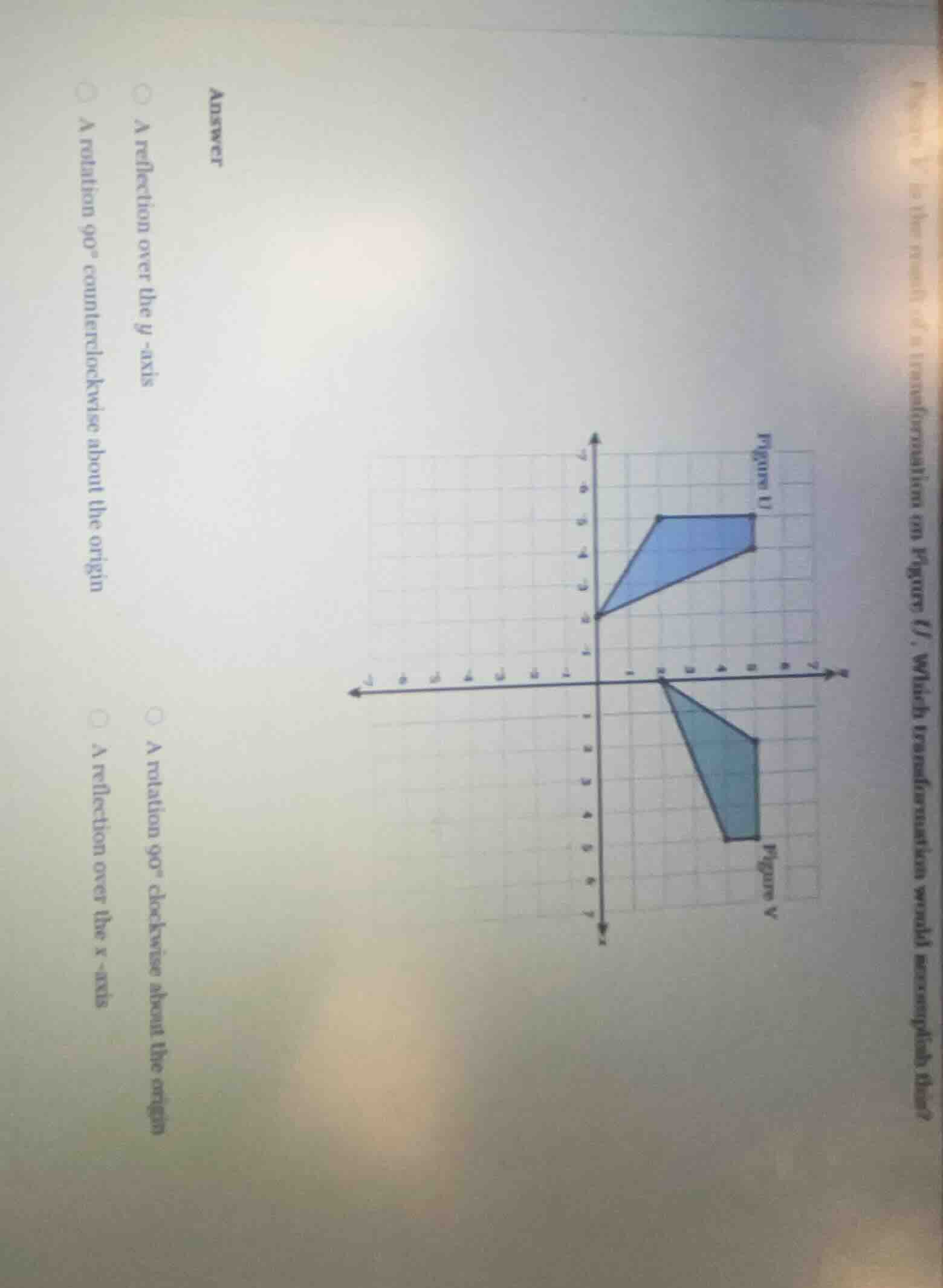 which transformation would accomplish this? answer a reflection over th…