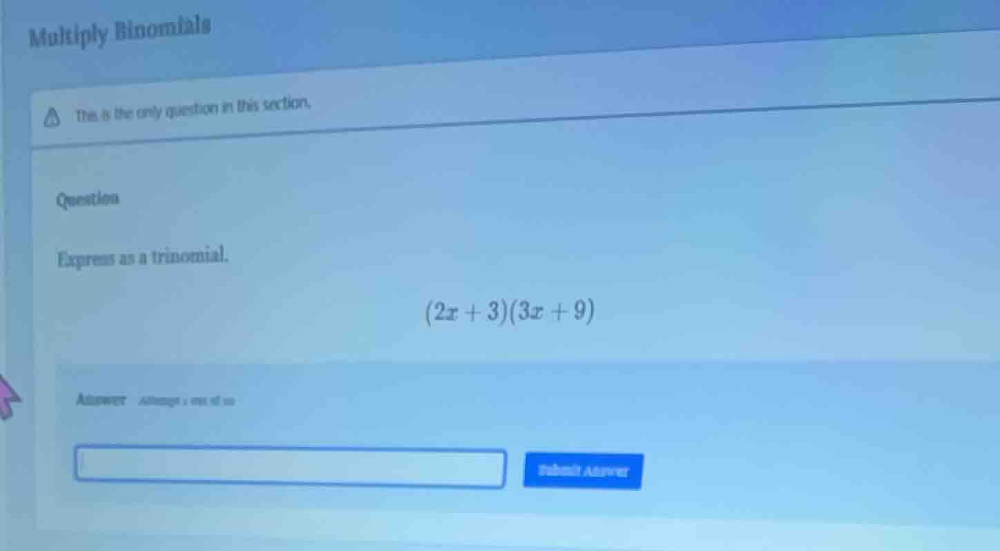 multiply binomials this is the only question in this section. question …