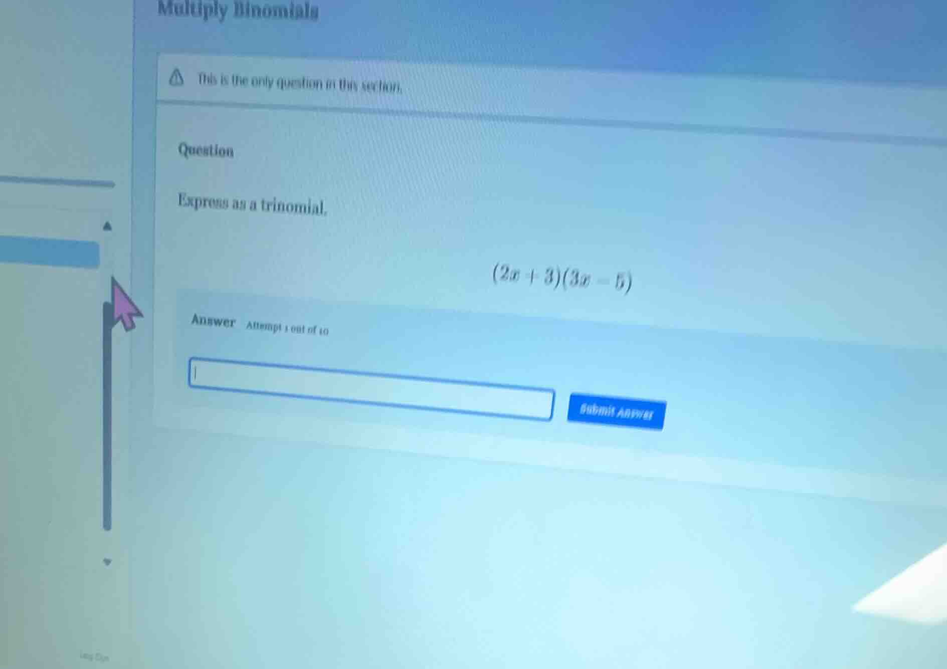multiply binomials this is the only question in this section. question …