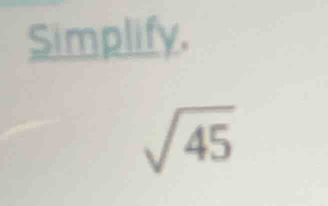 simplify. \\sqrt{45}