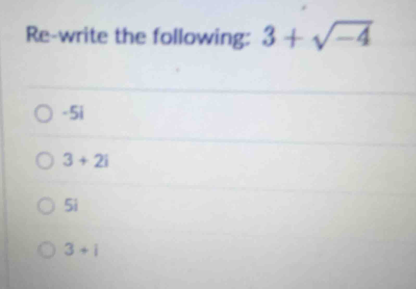 re-write the following: $3 + \\sqrt{-4}$ - $-5i$ - $3 + 2i$ - $5i$ - $3…