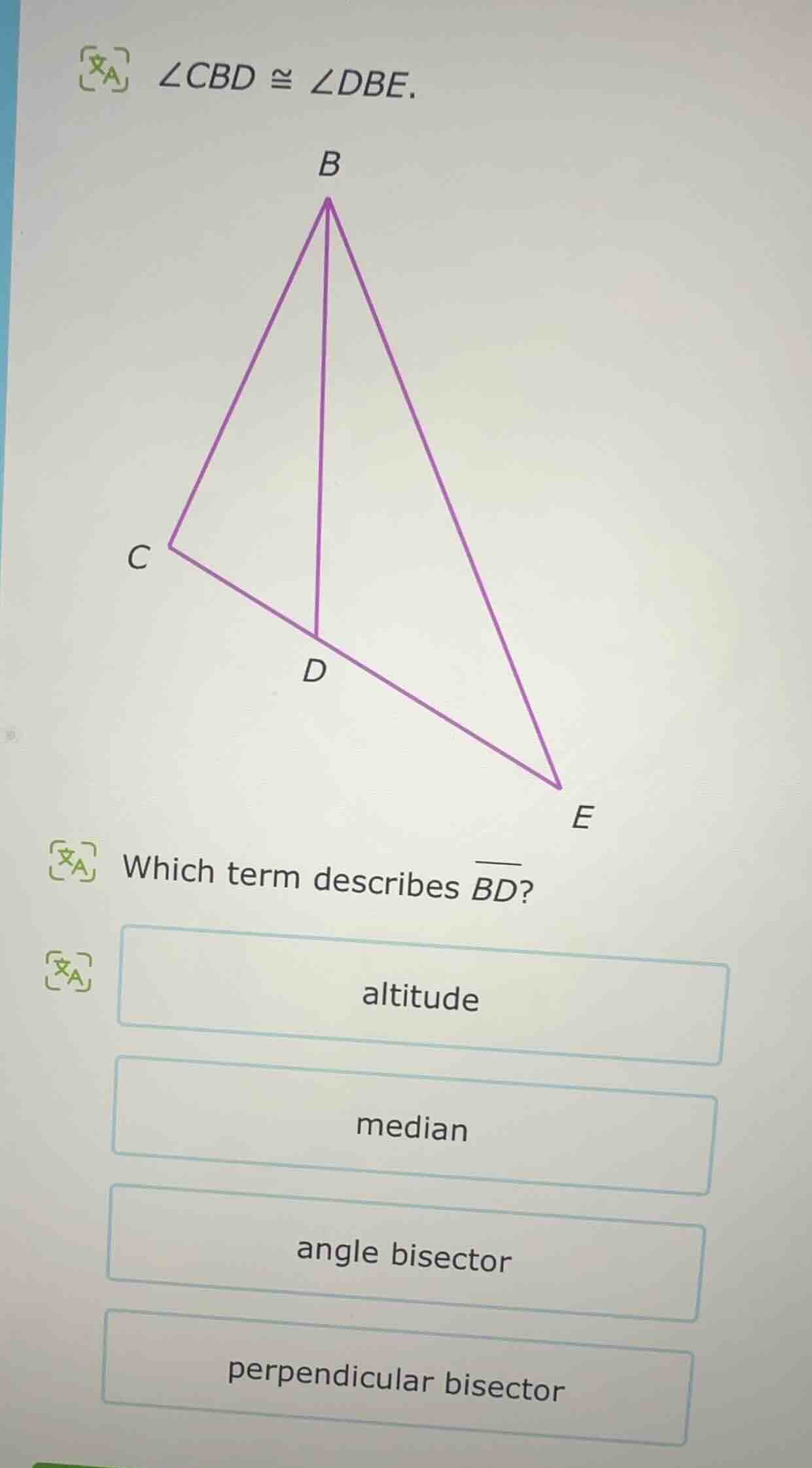 ∠cbd ≅ ∠dbe. which term describes \\(\\overline{bd}\\)? options: altitu…